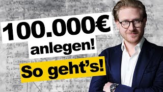 So legst Du jetzt 100000€ an – Strategien für jeden Anleger [upl. by Hinman]