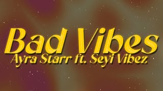 Ayra Starr ft Seyi Vibez  Bad Vibes ✨ lyrics [upl. by Alisha]