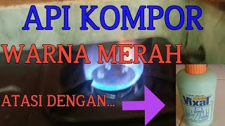 API KOMPOR WARNA MERAH CARA ATASINYA TERNYATA MUDAH [upl. by Yanad]