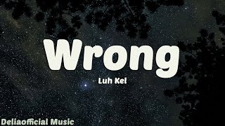 Luh Kel  Wrong Lyrics [upl. by Amahcen812]