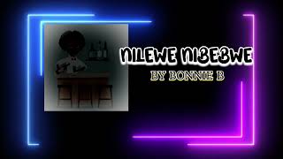 NILEWE NIBEBWE  OFFICIAL AUDIO  BY  BONNIE B [upl. by Kynan832]