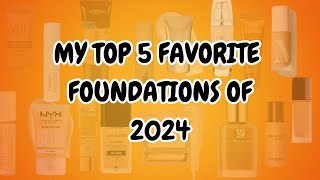 MY TOP 5 FAVORITE FOUNDATIONS OF 2024 [upl. by Gretel]