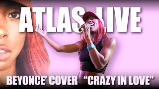 Atlas Live  Beyonce Cover  Crazy In Love [upl. by Rior]