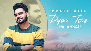 Pyaar Tere Da Assar  Prabh Gill  Jatinder Shah  Maninder Kailey  Speed Audio [upl. by Eirrem]