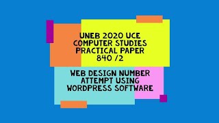 Web Design Last Years UNEB UCE Computer Studies Practical using WordPress Web Authoring Software [upl. by Xerxes]