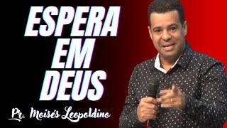 ESPERA EM DEUS I Pr Moisés Leopoldino [upl. by Aliuqet]