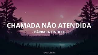 🎵 Bárbara Tinoco  Chamada Não Atendida Letra🎵 [upl. by Narag]