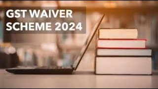 GST WAIVER SCHEME 2024 [upl. by Kcirted]