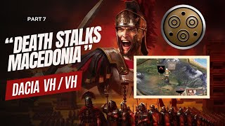 Dacia VHVH  Part 7  quotDeath Stalks Macedoniaquot  Rome Total War [upl. by Vergne]