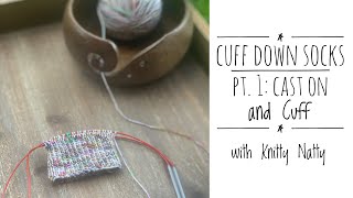 Knitty Natty  Tutorials  Cuff Down Socks Part 1 Cast On and Cuff [upl. by Sualokcin677]