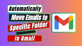 How to Automatically Move Emails to Specific Folder in Gmail [upl. by Nixon]