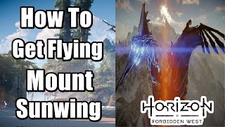 Horizon Forbidden West How To Get Flying Mount Sunwing [upl. by Prosper317]