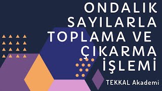 Ondalık Sayılarla Toplama ve Çıkarma İşlemi [upl. by Adnyc]