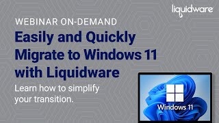 Webinar Easily and Quickly Migrate to Windows 11 with Liquidware [upl. by Aynek438]