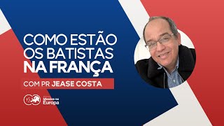 Como estão os batistas na França  Jease Costa [upl. by Illil989]