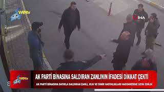 AK PARTİ BİNASINA SALDIRAN ZANLININ İFADESİ DİKKAT ÇEKTİ [upl. by Dolhenty103]