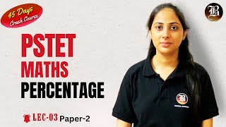 Percentage  Lec3  PSTET Maths  Paper2  PSTET 45 Days Crash Course  Bansal Academy [upl. by Chrisy]