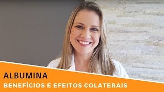 Albumina  Benefícios e Efeitos Colaterais [upl. by Ikceb]