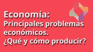 Principales problemas económicos ¿qué y cómo producir [upl. by Asenej]