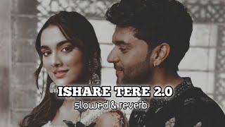 Ishare Tere  Slowed amp Reverb  Kuch Khatta Ho Jaay  Gurur randhawa  Slowed Vibes [upl. by Sibyls472]