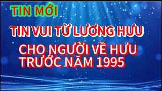 Tin mới Tin vui cho người về hưu trước ngày 111995 tin tức 247 [upl. by Pardner]