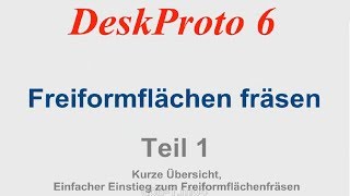 Freiformflächen Fräsen mit DeskProto 6 Teil1 [upl. by Gere]