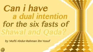 QampA Can I Have a Dual Intention for the Six Fasts of Shawal and Qada [upl. by Esinehc780]