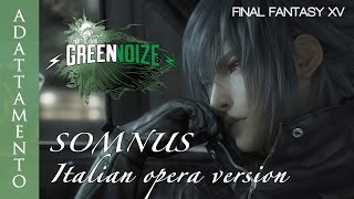 Somnus ITALIAN Opera Version  ENG subs  Final Fantasy XV [upl. by Caleb]