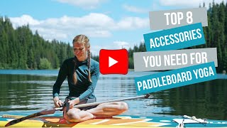 Top 8 Accessories You NEED for Paddleboard Yoga [upl. by Santos286]