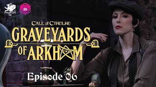 Graveyards of Arkham  Call of Cthulhu Actual Play  Episode 6 [upl. by Aneerol]