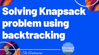 Algo 32 Solving Knapsack problem using backtracking  Example starts at 318 [upl. by Ragse]