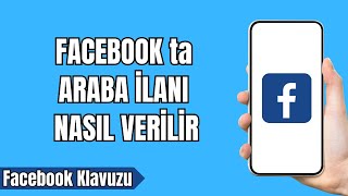 Facebook ta Araba İlanı Nasıl Verilir 2024  Facebook ta Araba İlanı Vermek [upl. by Umeh]