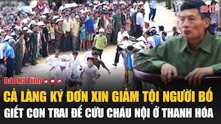 Cả làng ký đơn xin giảm tội người bố giết con trai để cứu cháu nội ở Thanh Hóa [upl. by Longwood]