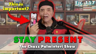 Be Present  Chazz Palminteri Show  EP 157 [upl. by Mathilde126]