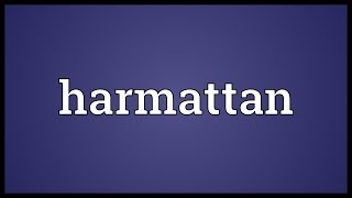 Harmattan Meaning [upl. by Eldwun]