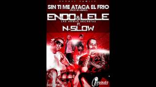 Sin Ti Me Ataca El Frio  Endo y Lele ft NSlow [upl. by Poyssick]