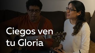 CIEGOS VEN TU GLORIA  COVER  Desde Casa [upl. by Evilc]