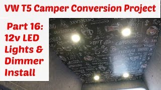 VW T5 Camper Conversion Project Part 16 12v LED Lights amp Dimmer Installation [upl. by Geraldina528]