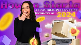 How to Start a Profitable Dropshipping Business in 2024 [upl. by Nohtan]