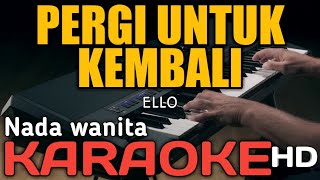 PERGI UNTUK KEMBALI  KARAOKE HD [upl. by Endora]