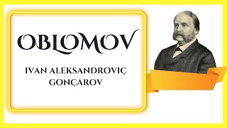 OBLOMOV  İvan Aleksandroviç Gonçarov  Kitap Özeti [upl. by Nnairrehs]