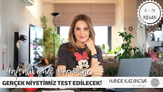 GERÇEK NİYETİMİZ TEST EDİLECEK  8  14 Nisan Haftalık Burç Yorumları Hande Kazanova ile Astroloji [upl. by Sseb]