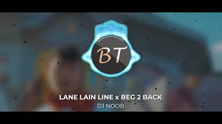 Lane Lain Line x Beg 2 Beg DJ Noob Mashup [upl. by Leirvag]