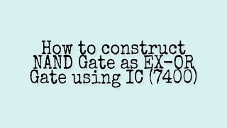 How to construct NAND Gate as EX  OR Gate using IC 7400 [upl. by Iderf]