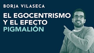 El egocentrismo y el efecto Pigmalión  Borja Vilaseca [upl. by Arand105]