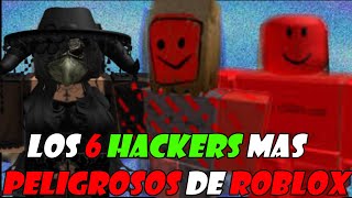 Los 6 Hackers Mas Peligrosos De Roblox [upl. by Aneger]