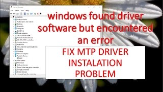 windows found driver software but encountered an error  MTP driver problem Fixed [upl. by Darice]