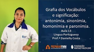 Módulo 1 Aula 13 Grafia de vocábulos e significação Antonímia Sinonímia Homonímia e Parônimo [upl. by Schindler]