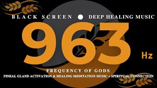 963 hz FREQUENCY OF GODS  Pineal Gland Activation amp Healing Meditation Music  Spiritual Connection [upl. by Hanahs]