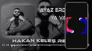 Ayaz Erdoğan  Ya Varsa Hakan Keleş Remix Bile Bile Düştüm Ateşine [upl. by Zannini407]